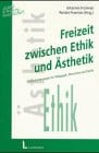 Freizeit zwischen Ethik und Ästhetik: Herausforderugnen für die Pädagogik